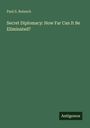 Grüner Hintergrund, oben steht "Paul S. Reinsch", darunter "Secret Diplomacy: How Far Can It Be Eliminated?", unten "Antigonos".