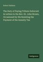Robert Haldane: The Duty of Paying Tribute Enforced: In Letters to the Rev. Dr. John Brown, Occasioned by His Resisting the Payment of the Annuity Tax, Buch