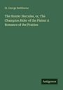 St. George Rathborne: The Hunter Hercules, or, The Champion Rider of the Plains: A Romance of the Prairies, Buch