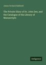 James Orchard Halliwell: The Private Diary of Dr. John Dee, and the Catalogue of His Library of Manuscripts, Buch
