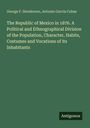 Text: "The Republic of Mexico in 1876." Autorennamen: George F. Henderson, Antonio García Cubas. Grüner Hintergrund.
