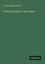 Thomas Bailey Aldrich: Flower and Thorn. Later Poems, Buch