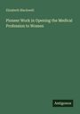 Elizabeth Blackwell: Pioneer Work in Opening the Medical Profession to Women, Buch