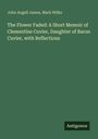 John Angell James: The Flower Faded: A Short Memoir of Clementine Cuvier, Daughter of Baron Cuvier, with Reflections, Buch