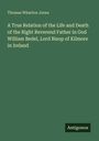 Thomas Wharton Jones: A True Relation of the Life and Death of the Right Reverend Father in God William Bedel, Lord Bisop of Kilmore in Ireland, Buch