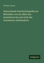 Ottokar Lorenz: Deutschlands Geschichtsquellen im Mittelalter von der Mitte des dreizehnten bis zum Ende des vierzehnten Jahrhunderts, Buch