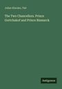 Julian Klaczko: The Two Chancellors. Prince Gortchakof and Prince Bismarck, Buch