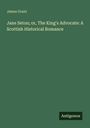 „James Grant: Jane Seton; or, The King's Advocate: A Scottish Historical Romance.“ Grüner Hintergrund, „Antigonos“-Logo.