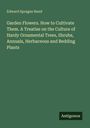 Edward Sprague Rand: Garden Flowers. How to Cultivate Them. A Treatise on the Culture of Hardy Ornamental Trees, Shrubs, Annuals, Herbaceous and Bedding Plants, Buch