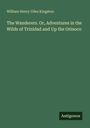 Titel: "The Wanderers. Or, Adventures in the Wilds of Trinidad and Up the Orinoco." Autor: William Henry Giles Kingston. Unten steht "Antigonos" auf grünem Hintergrund.