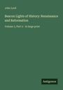 John Lord: Beacon Lights of History: Renaissance and Reformation, Buch