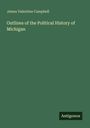James Valentine Campbell: Outlines of the Political History of Michigan, Buch