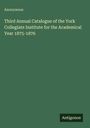 "Third Annual Catalogue of the York Collegiate Institute for the Academical Year 1875-1876" auf grünem Hintergrund.