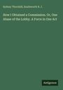 Sydney Thornhill: How I Obtained a Commission. Or, One Abase of the Lobby. A Force in One Act, Buch