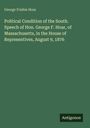 George Frisbie Hoar: Political Condition of the South. Speech of Hon. George F. Hoar, of Massachusetts, in the House of Representives, August 9, 1876, Buch
