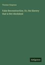 Titel: "False Reconstruction. Or, the Slavery that is Not Abolished" von Thomas Chapman. Unten steht "Antigonos". Hintergrund grün.