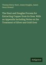 Thomas Sterry Hunt: The Hunt and Douglas Process for Extracting Copper from its Ores. With an Appendix Including Notes on the Treatment of Silver and Gold Ores, Buch