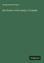 George Melville Baker, "The Flower of the Family. A Comedy." Unten rechts steht "Antigonos". Grüner Hintergrund.