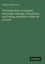 Russell Thacher Trall: The Human Voice. Its Anatomy, Physiology, Pathology, Therapeutics, and Training, with Rules of Order for Lyceums, Buch