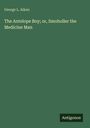 "George L. Aiken. The Antelope Boy; or, Smoholler the Medicine Man. Antigonos." Grüner Hintergrund, schlichtes Design.