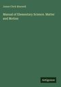 James Clerk Maxwell: Manual of Elementary Science. Matter and Motion, Buch