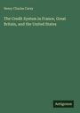 Henry Charles Carey: The Credit System in France, Great Britain, and the United States, Buch
