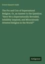 Everet Emmett Guild: The Pro and Con of Supernatural Religion. Or, an Answer to the Question. "Have We a Supernaturally Revealed, Infallibly Inspired, and Miraculously Attested Religion in the World?", Buch
