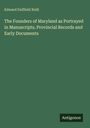 Edward Duffield Neill: The Founders of Maryland as Portrayed in Manuscripts, Provincial Records and Early Documents, Buch