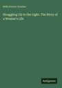 „Struggling Up to the Light. The Story of a Woman's Life“ von Bella French Swisher. Grüner Hintergrund, „Antigonos“ Logo.