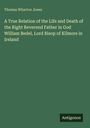 Thomas Wharton Jones: A True Relation of the Life and Death of the Right Reverend Father in God William Bedel, Lord Bisop of Kilmore in Ireland, Buch