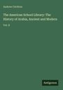 Titel und Autor: "The American School Library: The History of Arabia, Ancient and Modern, Vol. II" von Andrew Crichton.