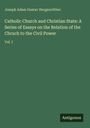 Joseph Adam Gustav Hergenröther: Catholic Church and Christian State: A Series of Essays on the Relation of the Chruch to the Civil Power, Buch