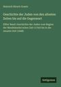 "Heinrich Hirsch Graetz. Geschichte der Juden von den ältesten Zeiten bis auf die Gegenwart. Elfter Band. Antigonos."