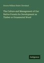 Horace William Shaler Cleveland: The Culture and Management of Our Native Forests for Development as Timber or Ornamental Wood, Buch
