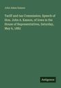 John Adam Kasson: Tariff and tax Commission. Speech of Hon. John A. Kasson, of Iowa in the House of Representatives, Saturday, May 6, 1882, Buch