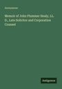 Anonymous: Memoir of John Plummer Healy, LL. D., Late Solicitor and Corporation Counsel, Buch