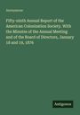 Anonymous: Fifty-ninth Annual Report of the American Colonization Society. With the Minutes of the Annual Meeting and of the Board of Directors, January 18 and 19, 1876, Buch
