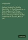 Thomas Kinsella: National Banks. What Shall be Substituted for Them? An Address on Currency Reform, by Thomas Kinsella, Delivered on Invitation, before a Meeting of Citizens, held in Jefferson Hall, Brooklyn, April 10, 1882, Buch