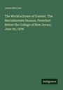 Text: James McCosh - The World a Scene of Contest. The Baccalaureate Sermon, Preached Before the College of New Jersey, June 25, 1876. Unten rechts steht "Antigonos". Hintergrund ist dunkelgrün.