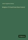 James Augustus Hessey: Religion (?) Freed from State Control, Buch
