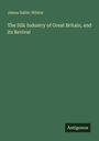 James Salter-Whiter: The Silk Industry of Great Britain, and its Revival, Buch