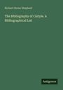 Richard Herne Shepherd: The Bibliography of Carlyle. A Bibliographical List, Buch