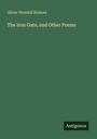 Oliver Wendell Holmes: The Iron Gate, and Other Poems, Buch