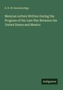 B. H. M. Brackenridge: Mexican Letters Written During the Progress of the Late War Between the United States and Mexico, Buch