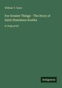 William T. Kane: For Greater Things - The Story of Saint Stanislaus Kostka, Buch
