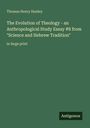 Thomas Henry Huxley: The Evolution of Theology - an Anthropological Study Essay #8 from "Science and Hebrew Tradition", Buch