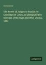 Titel: "The Power of Judges to Punish for Contempt of Court..." von Anonymous. Unten rechts "Antigonos". Hintergrund in Grün.