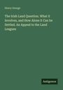 Henry George, The Irish Land Question. Grüner Hintergrund, unten rechts ein Logo mit "Antigonos".