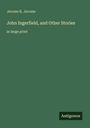 Jerome K. Jerome, "John Ingerfield, and Other Stories", große Schrift. Logo: Antigonos. Grüner Hintergrund.