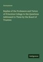 Anonymous: Replies of the Professors and Tutors of Princeton College to the Questions Addressed to Them by the Board of Trustees, Buch